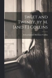 bokomslag Sweet and Twenty, by M. [and F.] Collins