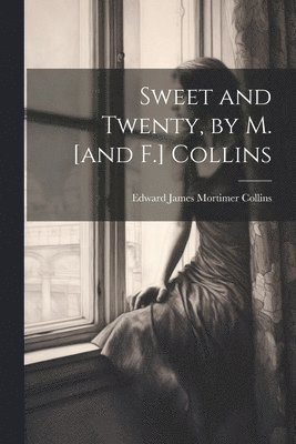 Sweet and Twenty, by M. [and F.] Collins 1