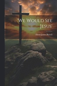 bokomslag 'We Would See Jesus'