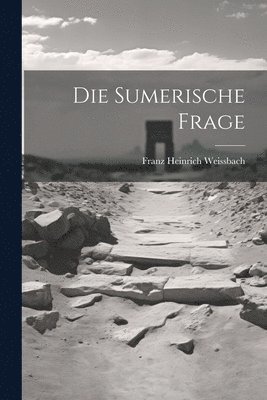 Franz Heinrich Weissbach - Die Sumerische Frage, Häftad