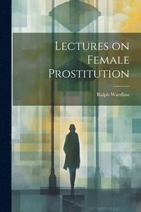 bokomslag Lectures on Female Prostitution