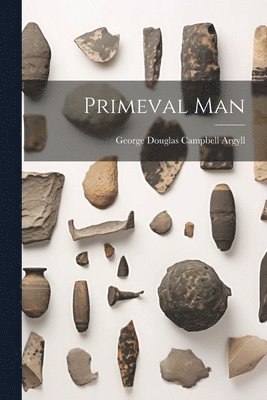 George Douglas Campbell Argyll - Primeval Man, Häftad