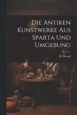 bokomslag Die Antiken Kunstwerke aus Sparta und Umgebung
