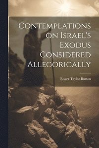 bokomslag Contemplations on Israel's Exodus Considered Allegorically