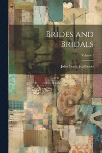 bokomslag Brides and Bridals; Volume I