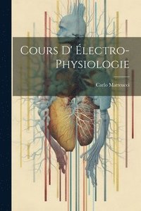 bokomslag Cours d' lectro-Physiologie