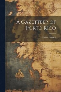 bokomslag A Gazetteer of Porto Rico