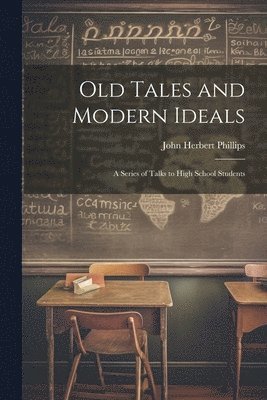 John Herbert Phillips - Old Tales and Modern Ideals, Häftad