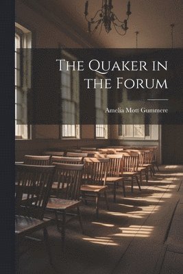 bokomslag The Quaker in the Forum