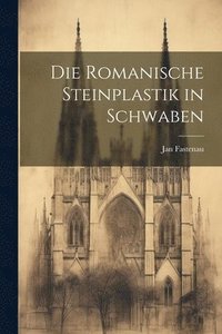bokomslag Die Romanische Steinplastik in Schwaben