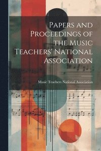 bokomslag Papers and Proceedings of the Music Teachers' National Association