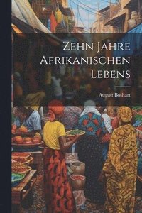 bokomslag Zehn Jahre Afrikanischen Lebens