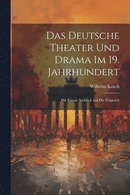 Das Deutsche Theater und Drama im 19. Jahrhundert 1