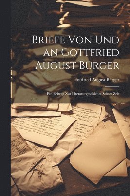 Gottfried August Bürger - Briefe von und an Gottfried August Bürger, Häftad