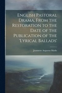 bokomslag English Pastoral Drama, From the Restoration to the Date of the Publication of the 'Lyrical Ballads'