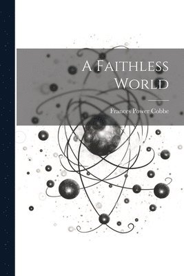 Frances Power Cobbe - Faithless World, Häftad