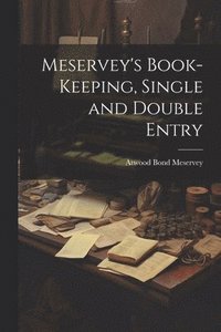 bokomslag Meservey's Book-Keeping, Single and Double Entry