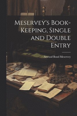 bokomslag Meservey's Book-Keeping, Single and Double Entry