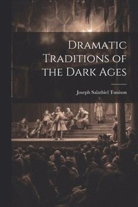 bokomslag Dramatic Traditions of the Dark Ages