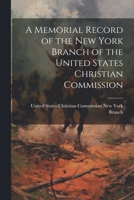 bokomslag A Memorial Record of the New York Branch of the United States Christian Commission