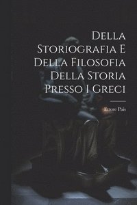 bokomslag Della Storiografia e Della Filosofia Della Storia Presso i Greci