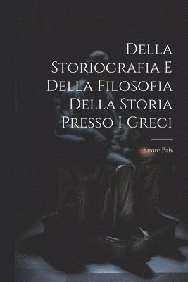 bokomslag Della Storiografia e Della Filosofia Della Storia Presso i Greci