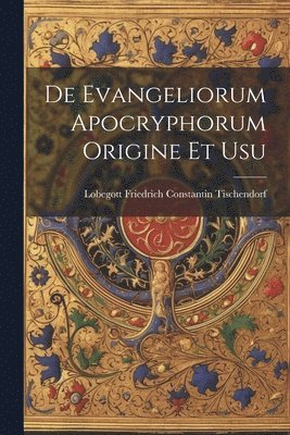 bokomslag De Evangeliorum Apocryphorum Origine et Usu