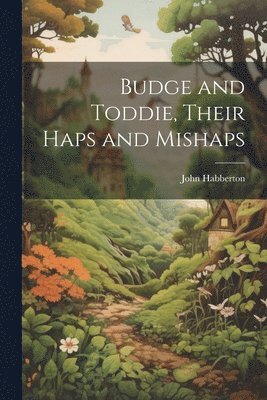 bokomslag Budge and Toddie, Their Haps and Mishaps
