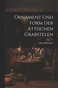 bokomslag Ornament und Form der Attischen Grabstelen