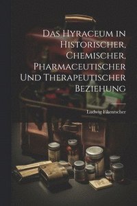 bokomslag Das Hyraceum in Historischer, Chemischer, Pharmaceutischer und Therapeutischer Beziehung