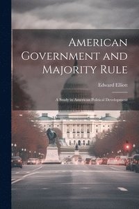 bokomslag American Government and Majority Rule