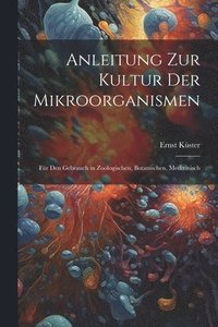 bokomslag Anleitung zur Kultur der Mikroorganismen