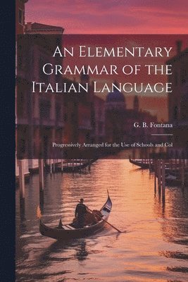 G B Fontana, G. B. Fontana - Elementary Grammar of the Italian Language, Häftad