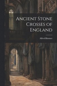 bokomslag Ancient Stone Crosses of England