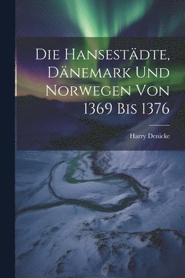 bokomslag Die Hansestdte, Dnemark und Norwegen von 1369 bis 1376