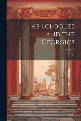 bokomslag The Eclogues and the Georgics