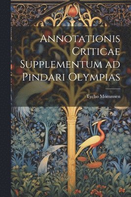 Annotationis Criticae Supplementum ad Pindari Olympias 1