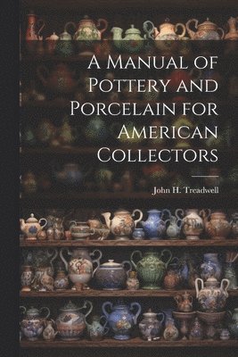 bokomslag Manual of Pottery and Porcelain for American Collectors