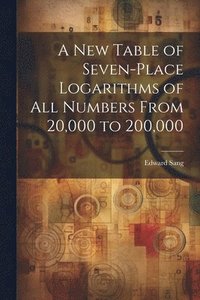 bokomslag A New Table of Seven-Place Logarithms of All Numbers From 20,000 to 200,000