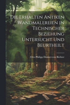 bokomslag Die Erhalten Antiken Wandmalereien in Technischer Beziehung Untersucht und Beurtheilt