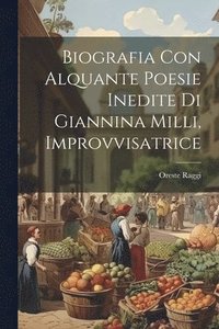 bokomslag Biografia con Alquante Poesie Inedite di Giannina Milli, Improvvisatrice
