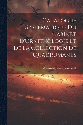 Catalogue Systmatique du Cabinet D'Ornithologie et de la Collection de Quadrumanes 1