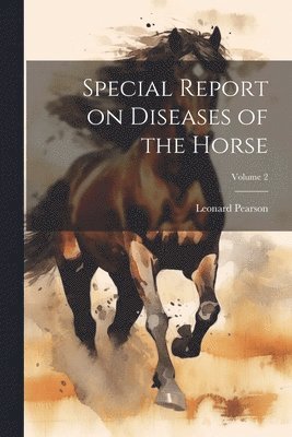 Special Report on Diseases of the Horse; Volume 2 1