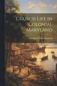 bokomslag Church Life in Colonial Maryland