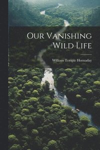 bokomslag Our Vanishing Wild Life