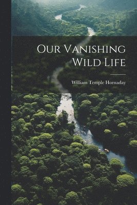 Our Vanishing Wild Life 1