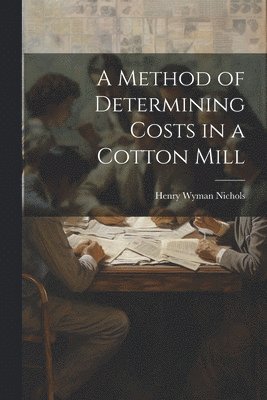 A Method of Determining Costs in a Cotton Mill 1