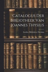 bokomslag Catalogus der Bibliotheek van Joannes Thysius