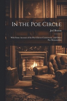 bokomslag In the Poe Circle; With Some Account of the Poe-Chivers Controversy, and Other Poe Memorabilia