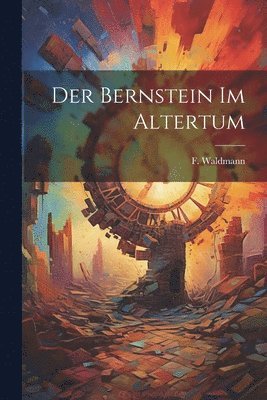 bokomslag Der Bernstein im Altertum